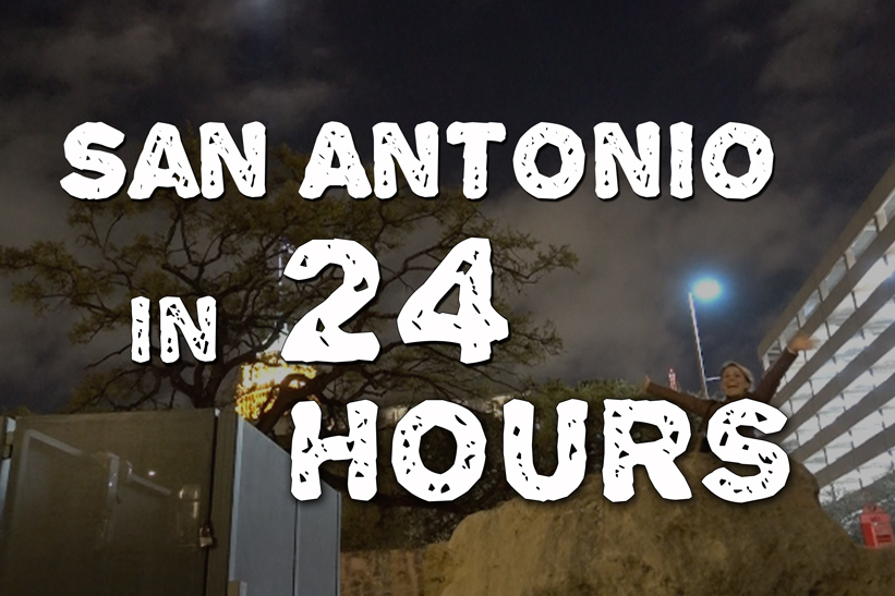 Our 24 Hour San Antonio Adventure